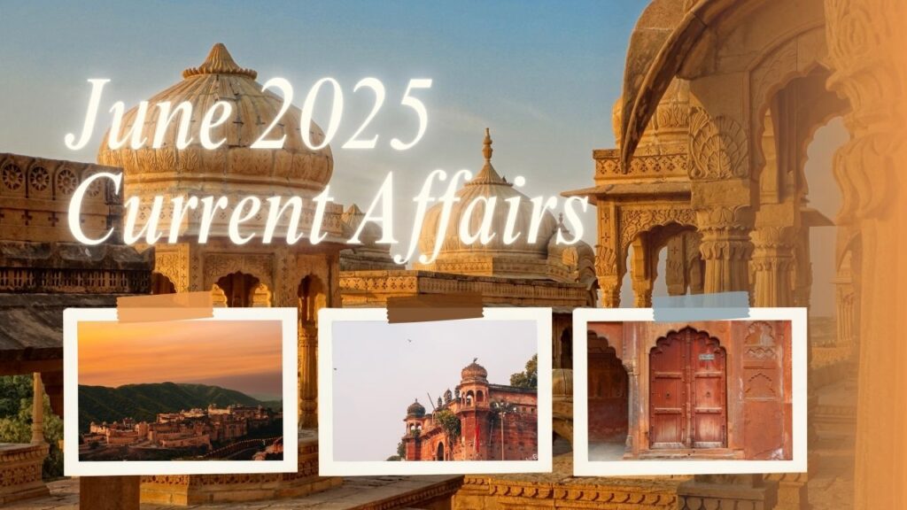 June 2025 Current Affairs: प्रतियोगी परीक्षाओं के लिए 10 महत्वपूर्ण प्रश्न और उत्तर