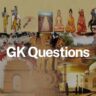 GK Questions: भारतीय इतिहास और संस्कृति से जुड़े 30 जरूरी प्रश्नोत्तर एक जगह