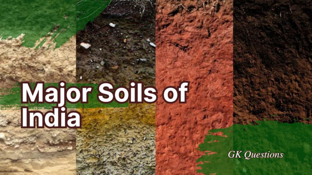 Major Soils of India: भारत की प्रमुख मिट्टियों और उनकी विशेषताएँ