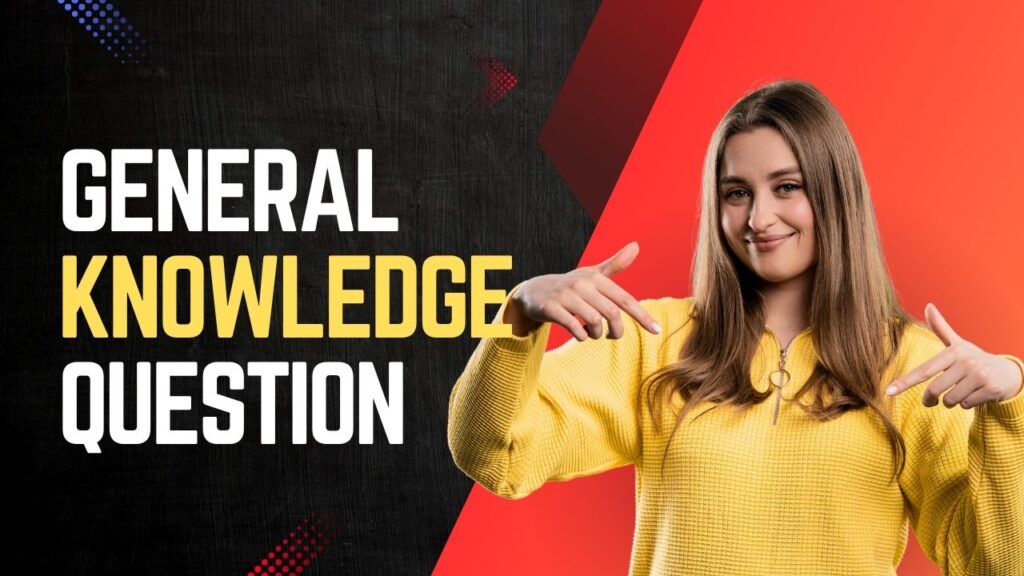 General Knowledge: महत्वपूर्ण प्रश्नोत्तरी और रोचक तथ्य एक नजर में