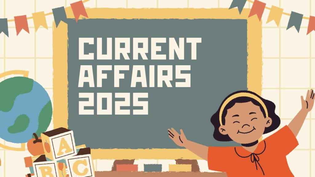 Current Affairs: 2025 के प्रमुख समसामयिक प्रश्नोत्तर और तथ्य