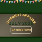 Current Affairs: जुलाई 2025 के प्रमुख करेंट अफेयर्स प्रश्नोत्तर श्रृंखला