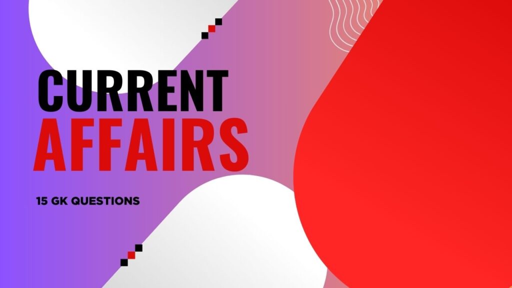 Current Affairs: 15 नए करंट अफेयर्स प्रश्नों से जानिए विश्व, भारत और PM मोदी से जुड़ी बड़ी खबरें!