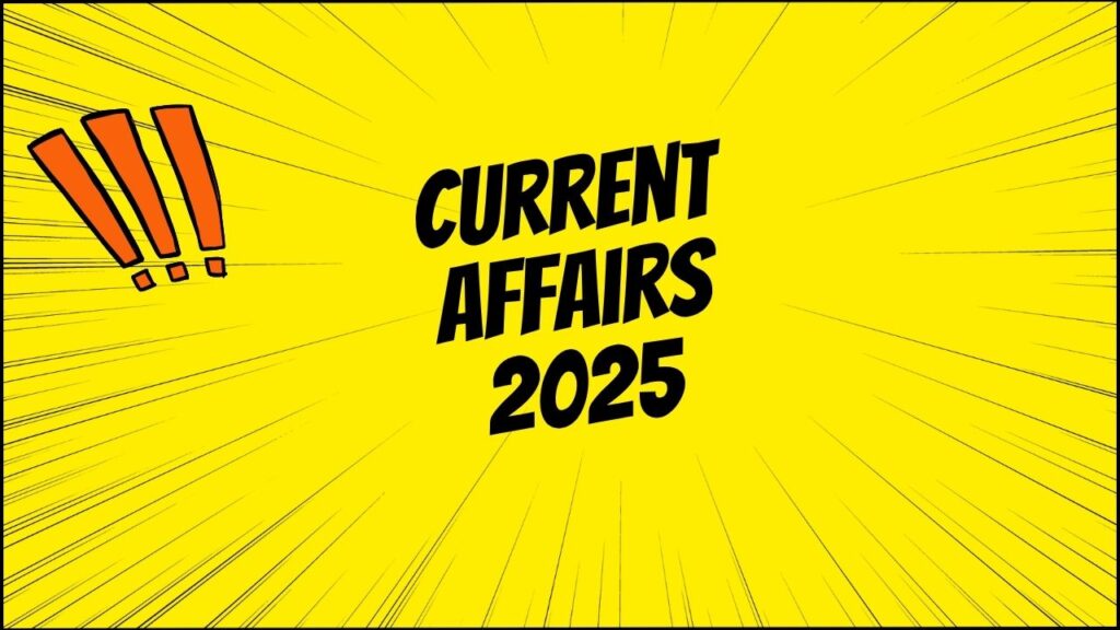 Current Affairs: जुलाई 2025 की प्रमुख घटनाओं और उपलब्धियों पर आधारित समसामयिक प्रश्नोत्तरी