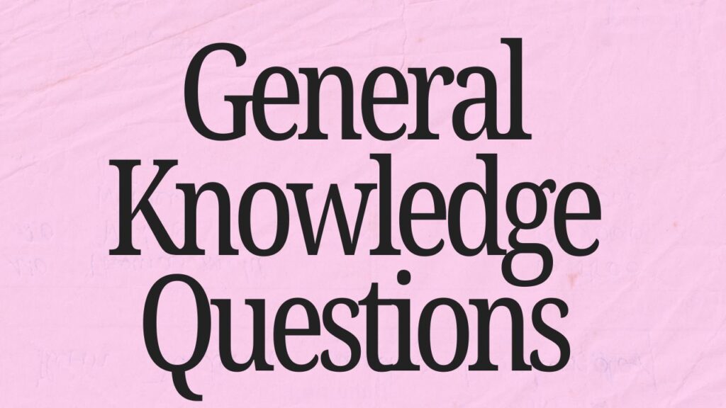 GK Questions: सामान्य ज्ञान के महत्वपूर्ण प्रश्न और तथ्य – 2025 अपडेट