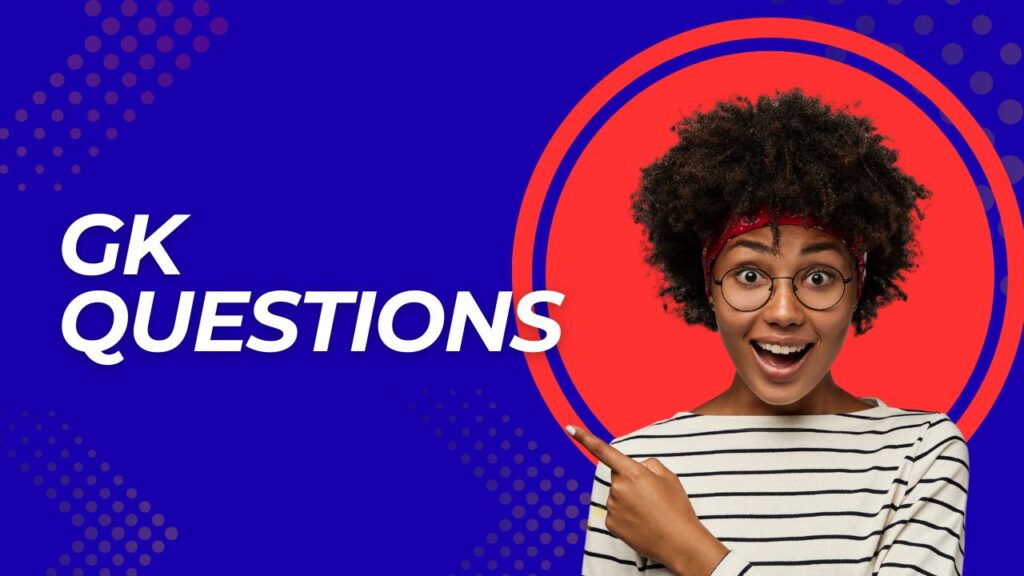 GK Questions: महत्वपूर्ण ऐतिहासिक और सामान्य ज्ञान तथ्य