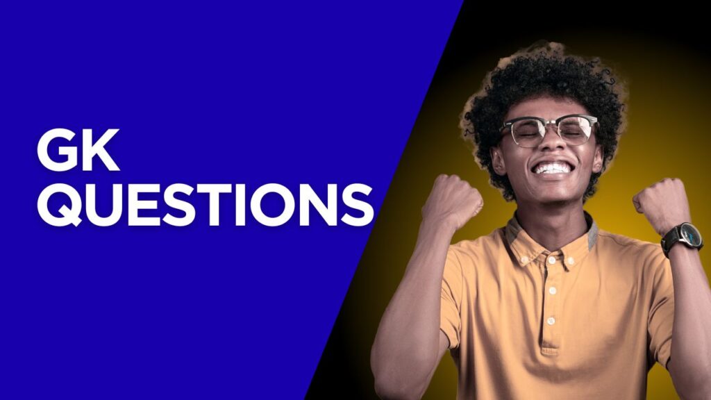 GK Questions: महत्वपूर्ण सामान्य ज्ञान प्रश्न और उनके उत्तर
