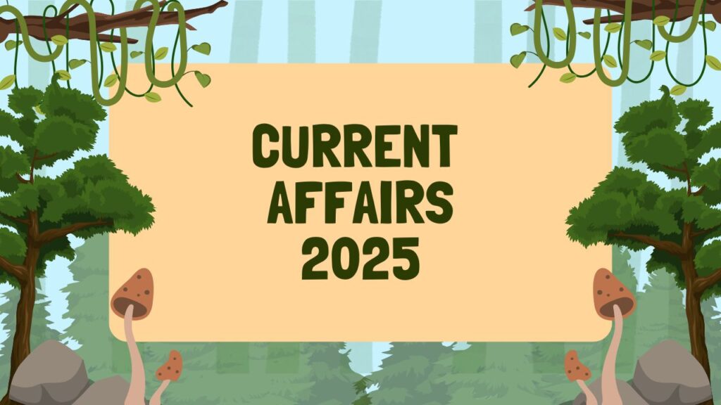 Current Affairs: नवीनतम करंट अफेयर्स 2025, महत्वपूर्ण प्रश्नोत्तर संग्रह