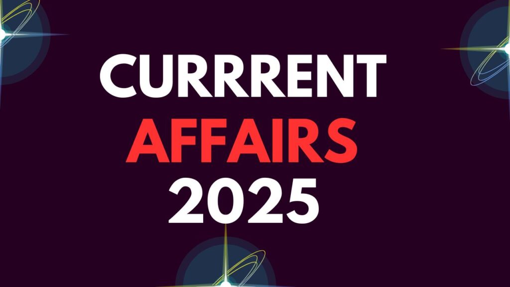 Current Affairs: सितंबर 2025 की महत्वपूर्ण राष्ट्रीय और अंतरराष्ट्रीय घटनाओं की ताज़ा जानकारी