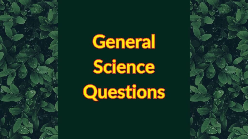 General knowledge: सामान्य विज्ञान के महत्वपूर्ण प्रश्नोत्तर – मानव शरीर और जीवविज्ञान आधारित जानकारी