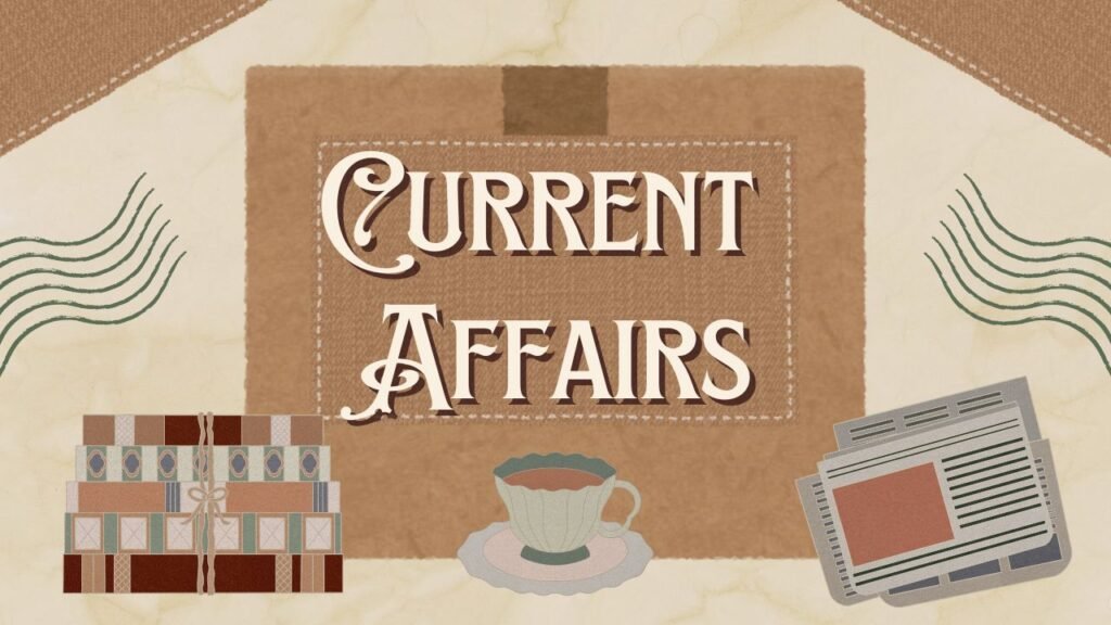 Current Affairs: 2025 में प्रमुख घटनाएँ और भारत की उपलब्धियाँ, महत्वपूर्ण जानकारी Q&A फॉर्म में