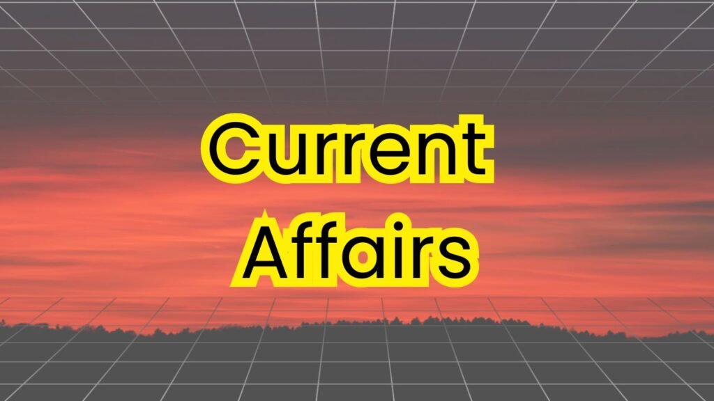 Current Affairs Quiz – नवीनतम राष्ट्रीय और अंतर्राष्ट्रीय घटनाओं से जुड़े सवाल