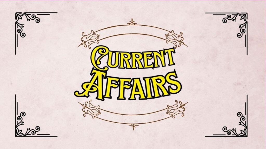 Current Affairs: भारत और विश्व की ताज़ा घटनाएँ – महत्वपूर्ण 10 प्रश्नोत्तर अपडेट 2025