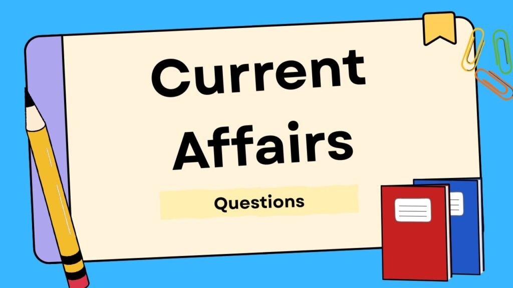 Current Affairs: 2025 के प्रमुख करंट अफेयर्स! जानिए देश-दुनिया की महत्वपूर्ण घटनाएं और अपडेट