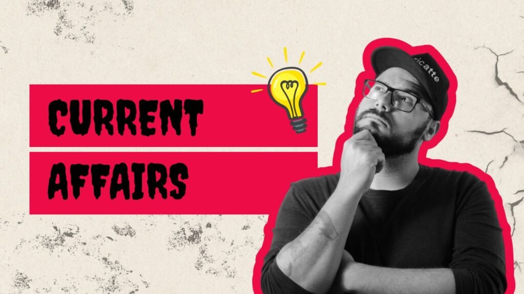 Current Affairs: आज के प्रमुख करेंट अफेयर्स और जीके अपडेट्स, जानें देश-विदेश की ताज़ा खबरें और महत्वपूर्ण तथ्य