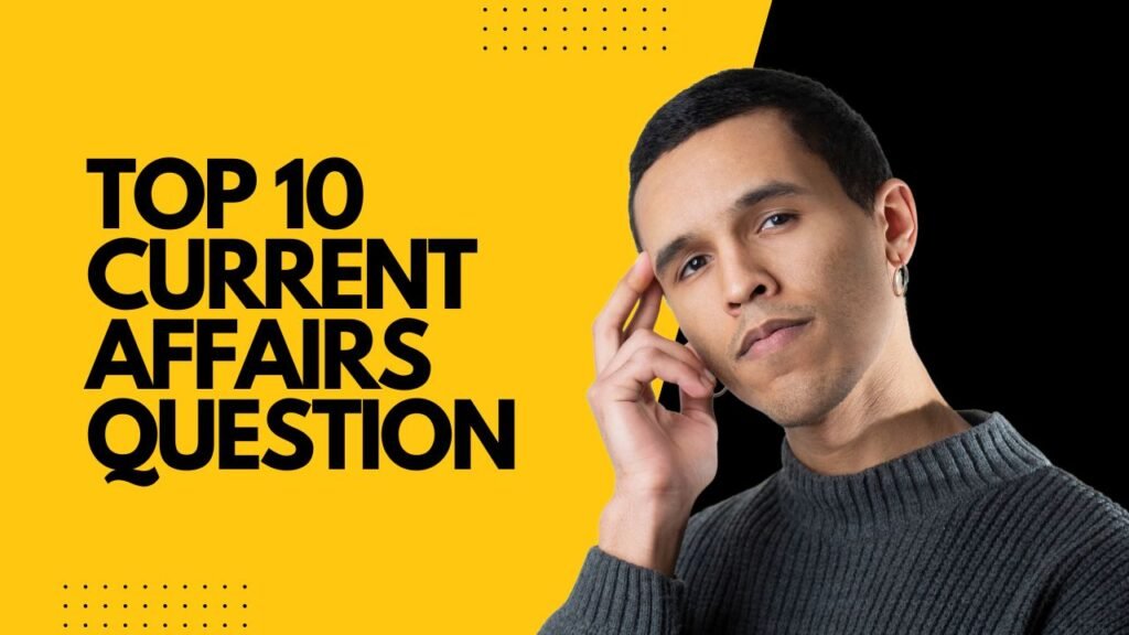 Current Affairs: भारत और विश्व की बड़ी खबरें, करेंट अफेयर्स के साथ जीके के रोचक और जरूरी सवालों का संग्रह