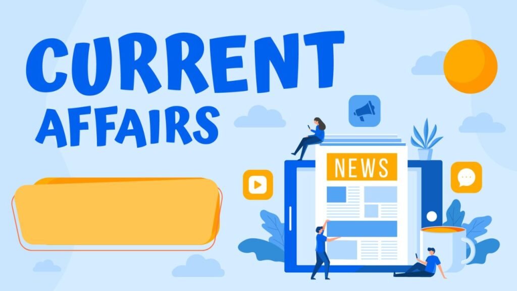 Current Affairs: ताज़ा करंट अफेयर्स और जीके न्यूज़ हिंदी में जानिए हर दिन सभी बड़े अपडेट्स