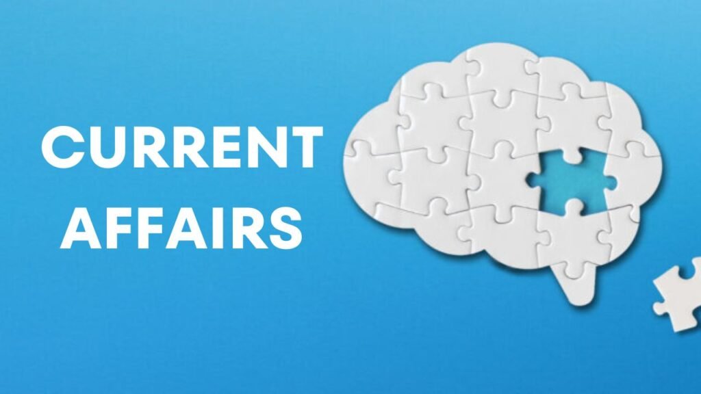 Current Affairs: आज के ताज़ा करेंट अफेयर्स और सामान्य ज्ञान से अपडेट रहें, प्रतियोगी परीक्षाओं के लिए जरूरी खबरें