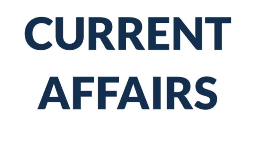 Current Affairs: भारत और विश्व के राजनीति अर्थव्यवस्था खेल विज्ञान से जुड़े करंट अफेयर्स की जानकारी जो हर व्यक्ति को जाननी चाहिए