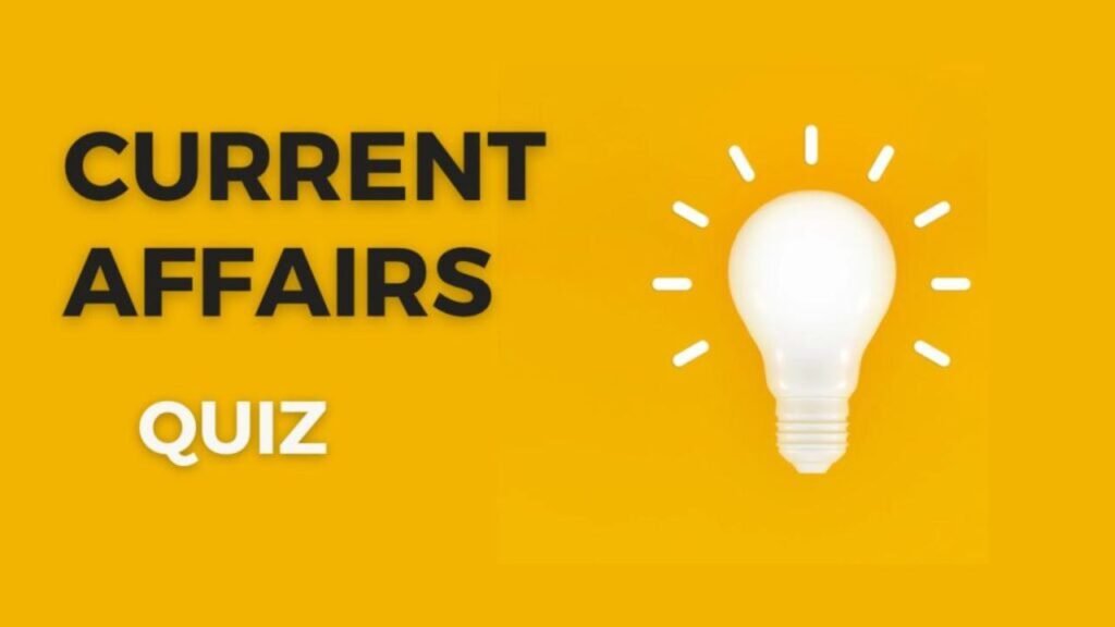 Current Affairs Quiz: ताज़ा खबरों और क्विज़ के साथ बनाएं अपनी सफलता की राह आसान